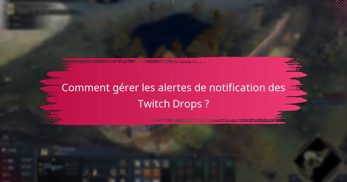 Comment gérer les alertes de notification des Twitch Drops ?