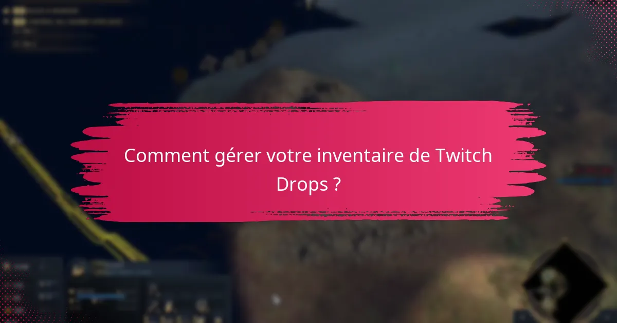 Comment gérer votre inventaire de Twitch Drops ?