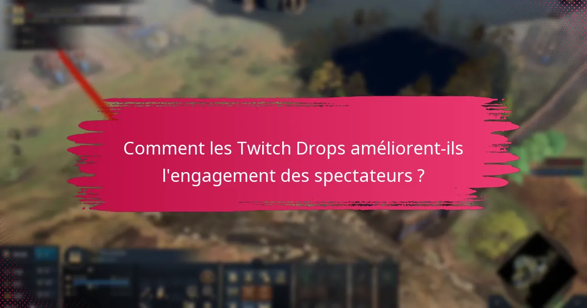 Comment les Twitch Drops améliorent-ils l’engagement des spectateurs ?