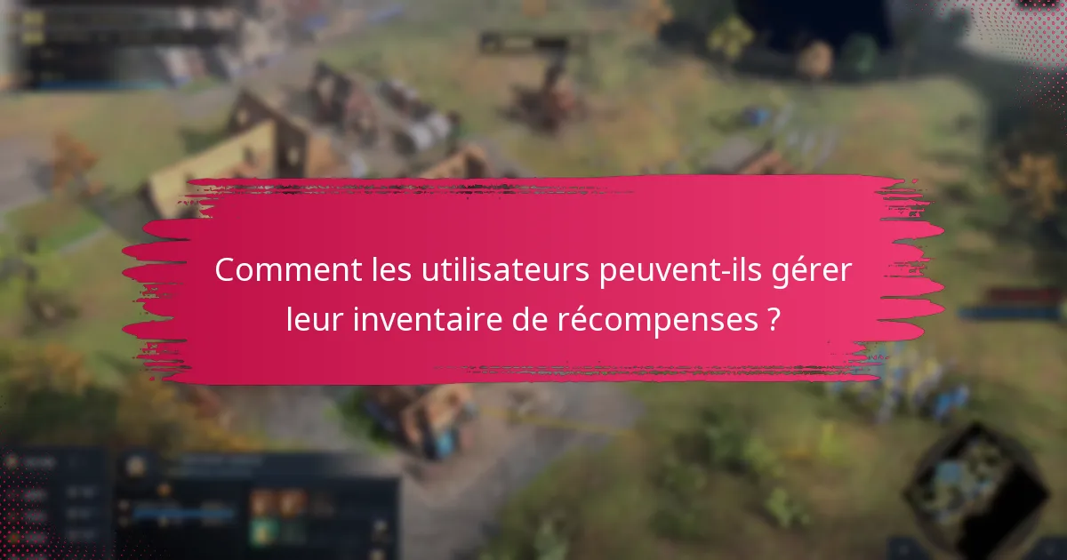 Comment les utilisateurs peuvent-ils gérer leur inventaire de récompenses ?