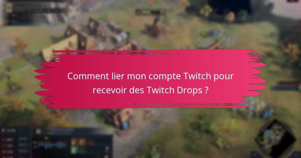 Quelles sont les exigences de visionnage pour les Twitch Drops ?