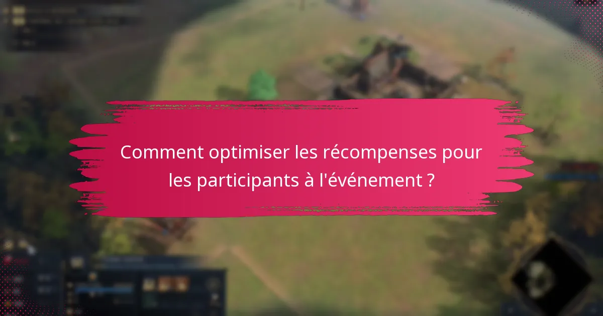Comment optimiser les récompenses pour les participants à l’événement ?