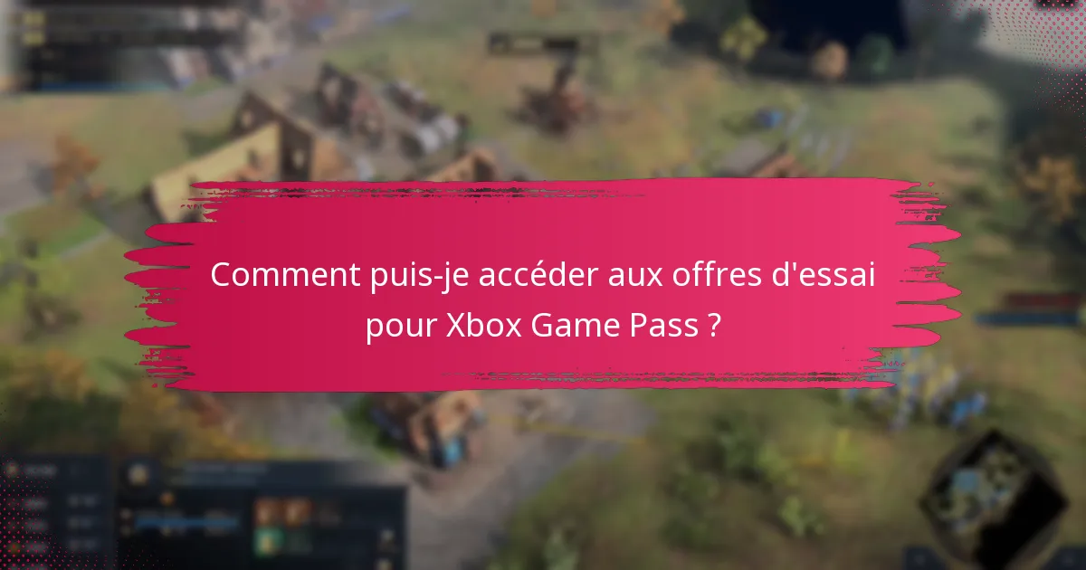 Comment puis-je accéder aux offres d’essai pour Xbox Game Pass ?