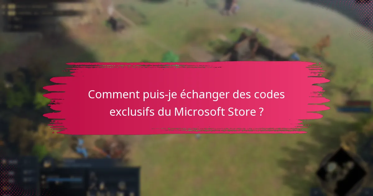 Comment puis-je échanger des codes exclusifs du Microsoft Store ?