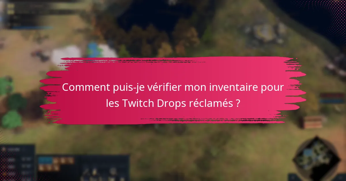 Comment puis-je vérifier mon inventaire pour les Twitch Drops réclamés ?