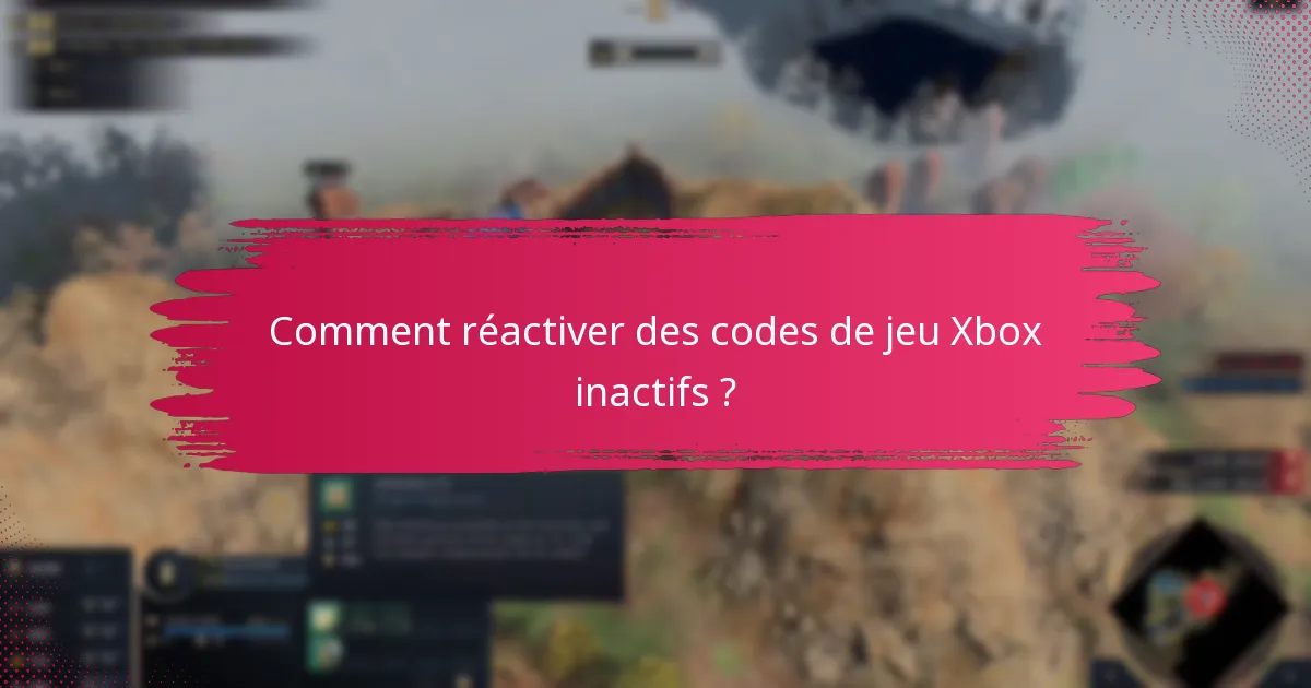 Comment réactiver des codes de jeu Xbox inactifs ?