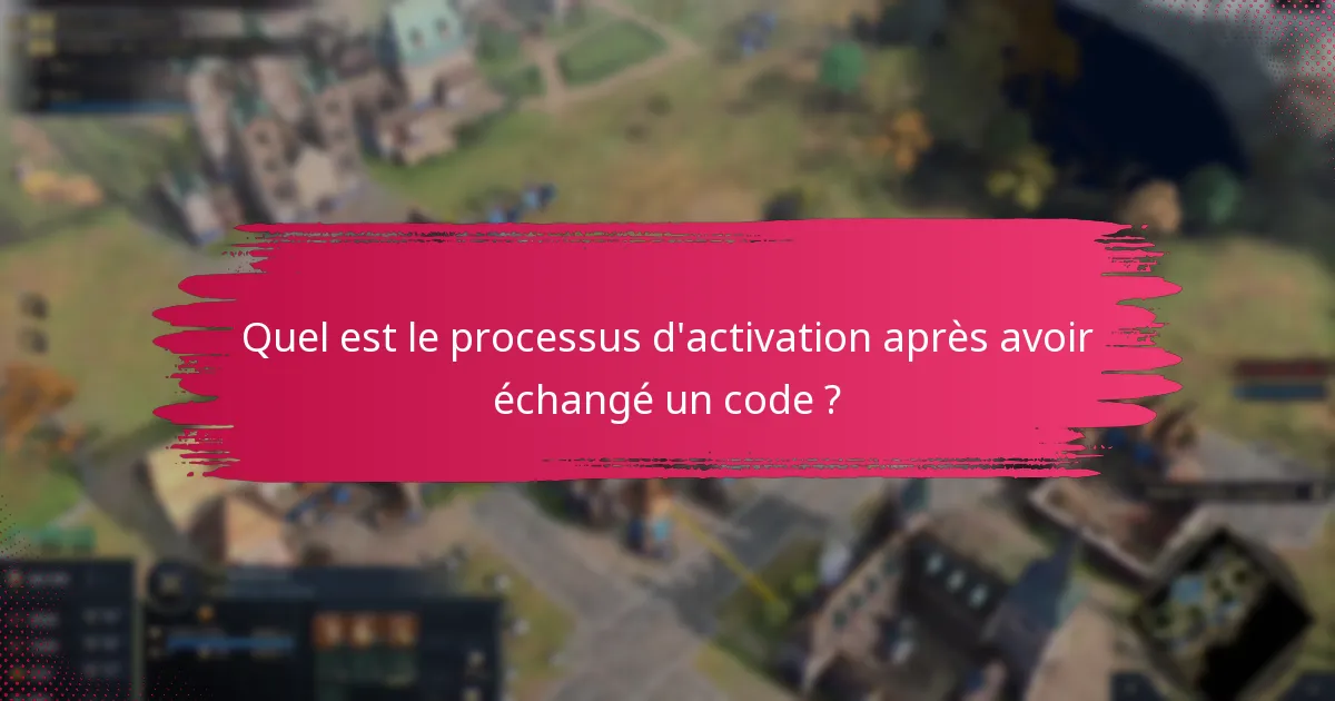 Quel est le processus d’activation après avoir échangé un code ?