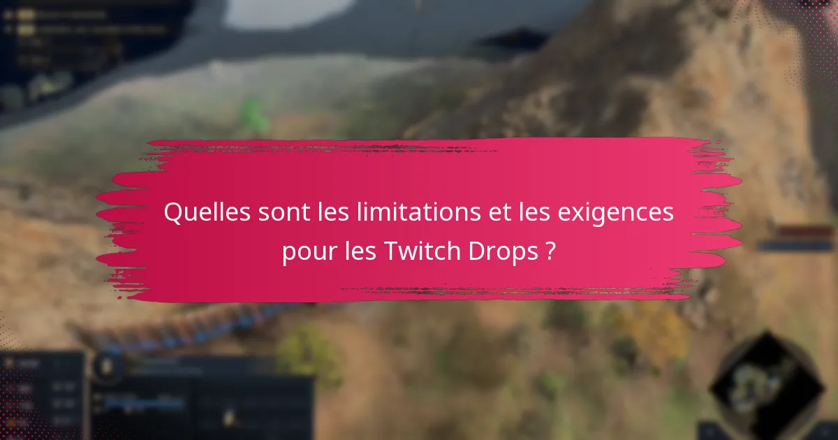 Quelles sont les limitations et les exigences pour les Twitch Drops ?