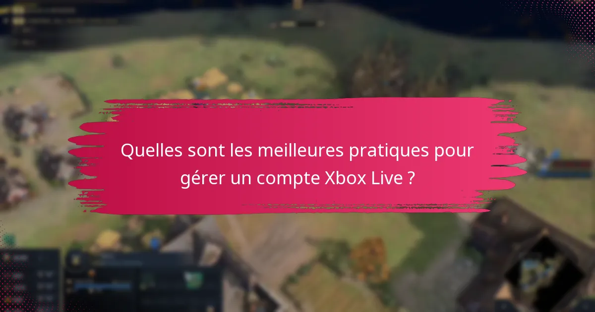 Quelles sont les meilleures pratiques pour gérer un compte Xbox Live ?