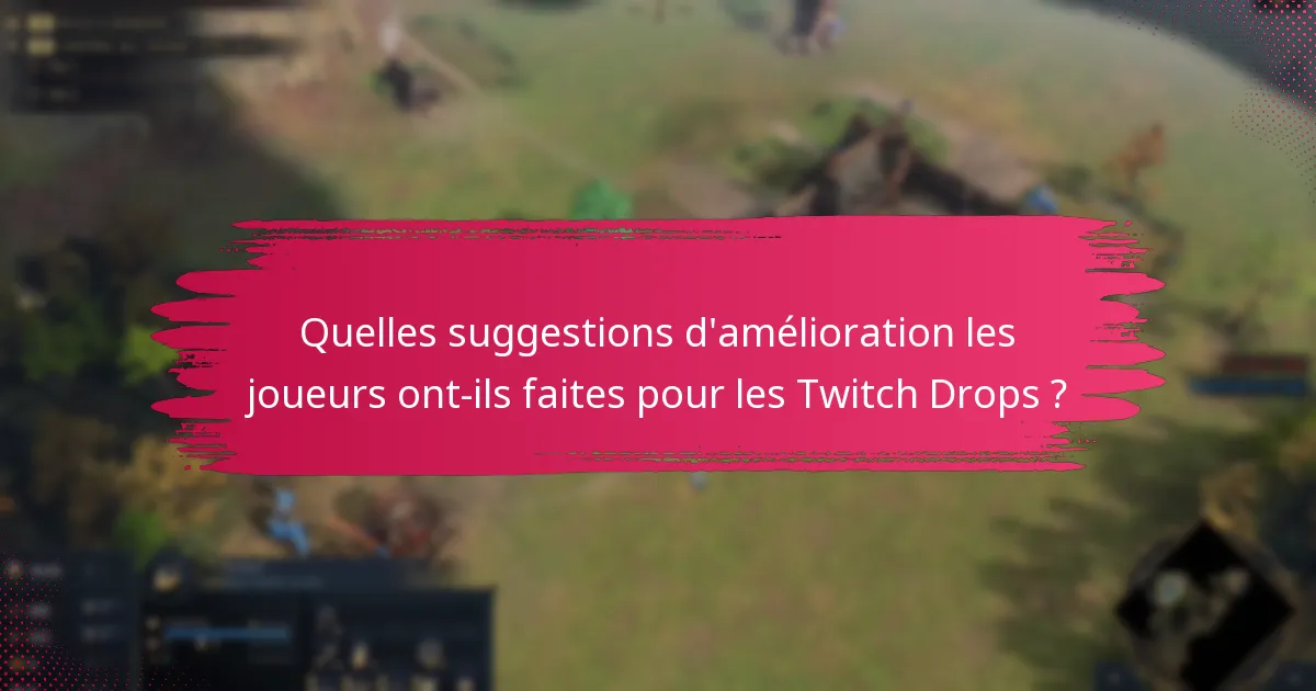 Quelles suggestions d’amélioration les joueurs ont-ils faites pour les Twitch Drops ?