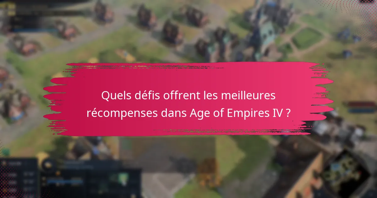 Quels défis offrent les meilleures récompenses dans Age of Empires IV ?