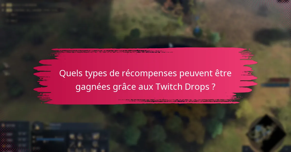 Quels types de récompenses peuvent être gagnées grâce aux Twitch Drops ?